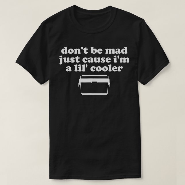 Camiseta Don't Be Mad Just Cause I'm A Lil' Cooler Funny Co (Diseño del anverso)