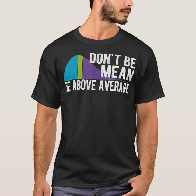 Camiseta Dont Be Mean Be Above Average Statistics Chart Mat (Anverso)