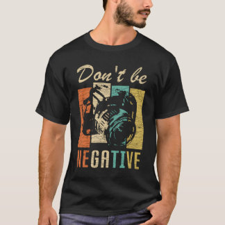 Camiseta Don'T Be Negative Camera Photography