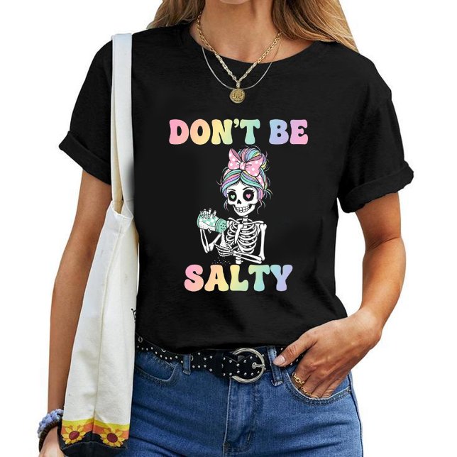 Camiseta "Don't Be Salty" Sarcastic Skeleton T-Shirt (Subido por el creador)