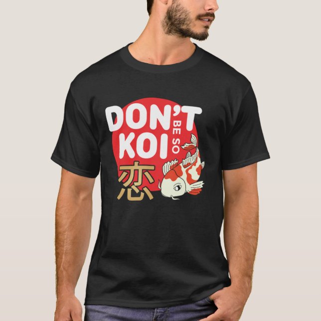 Camiseta Don't Be So Koi Japanese Carp Fish Nishikigoi Amur (Anverso)