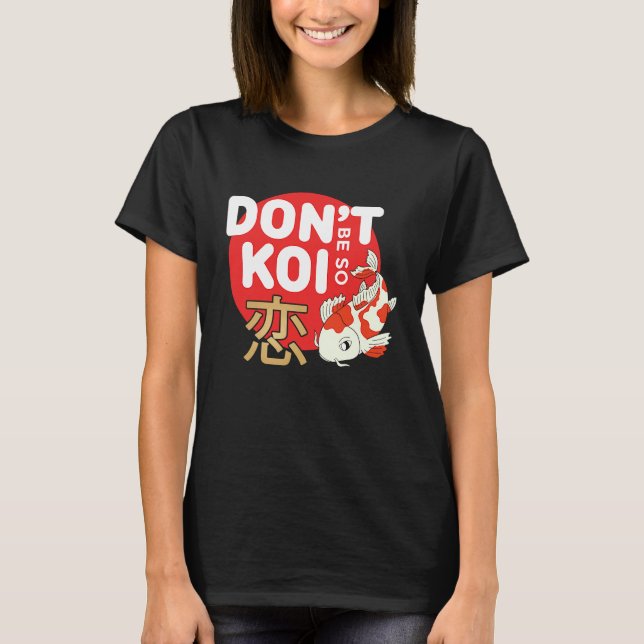 Camiseta Don't Be So Koi Japanese Carp Fish Nishikigoi Amur (Anverso)