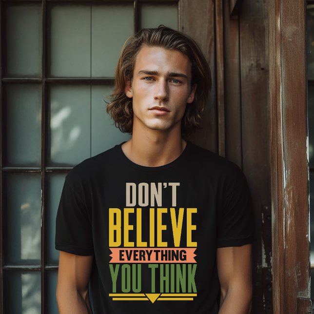 Camiseta Don't Believe Everything You Think (Subido por el creador)