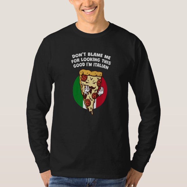 Camiseta Dont Blame Me for Looking This Good  Italian Humor (Anverso)