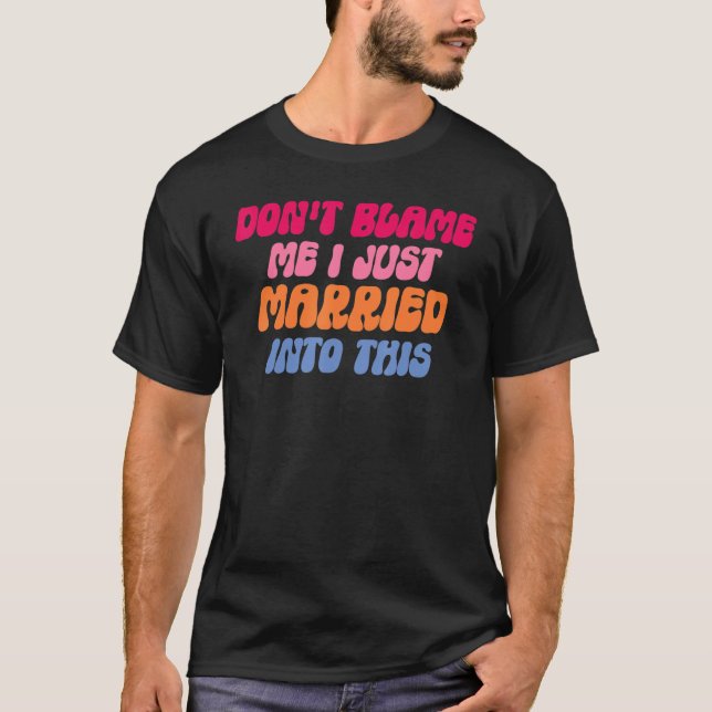 Camiseta Don't Blame Me I Married into This Wedding Funny S (Anverso)