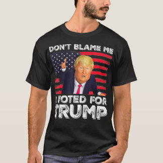 Camiseta Don't Blame Me I Voted For Trump