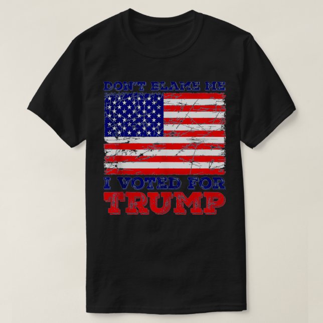 Camiseta Don't Blame Me I Voted For Trump  4th Of July Amer (Diseño del anverso)