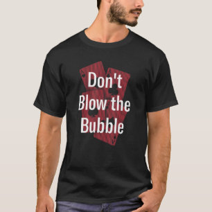Camiseta Don't Blow The Bubble Gambler Poker Gambling Poker