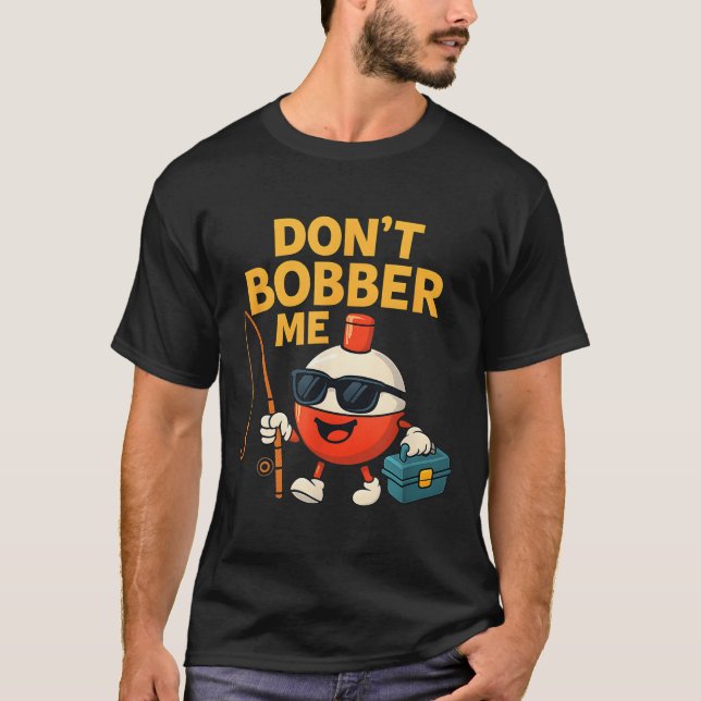 Camiseta Don't Bobber Me Funny Fishing Bobber Quote  (Anverso)