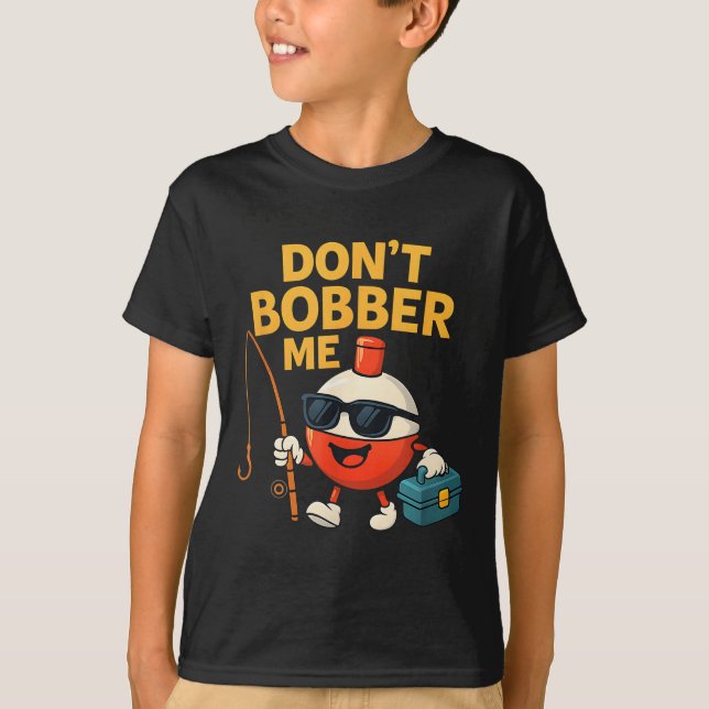 Camiseta Don't Bobber Me Funny Fishing Bobber Quote  (Anverso)