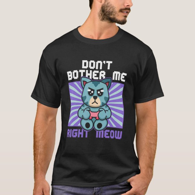 Camiseta Don't Bother Me Right Meow Cat Whisperer Gamer Gam (Anverso)