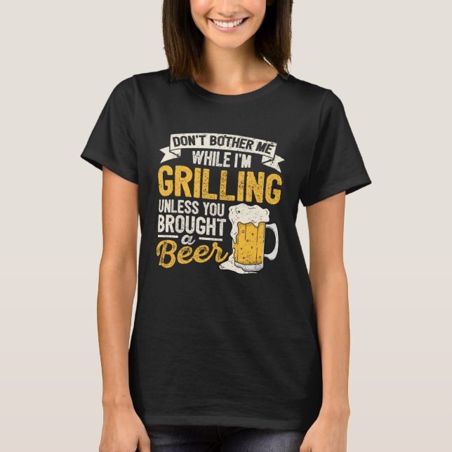 Camiseta Dont Bother Me While Im Grilling Beer  Grilled Mea (Anverso)