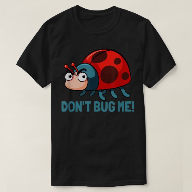 Camiseta Dont bug me Funny Ladybug Beetle Insects Joke sayi (Diseño del anverso)