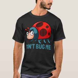Camiseta Dont bug me Funny Ladybug Beetle Insects Joke sayi