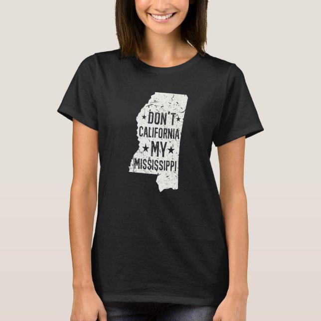 Camiseta Don't California My Mississippi Anti Liberal Conse (Anverso)