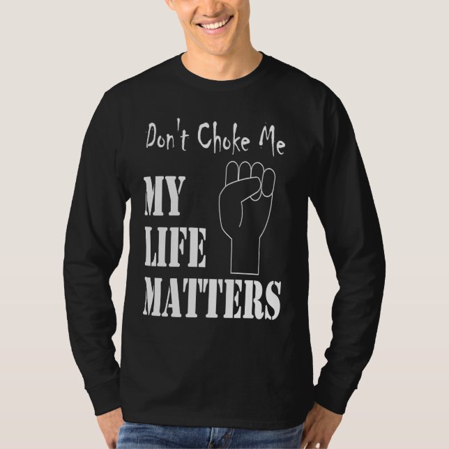 Camiseta Don't Choke Me My Life Matters BLM and ALM Movemen (Anverso)