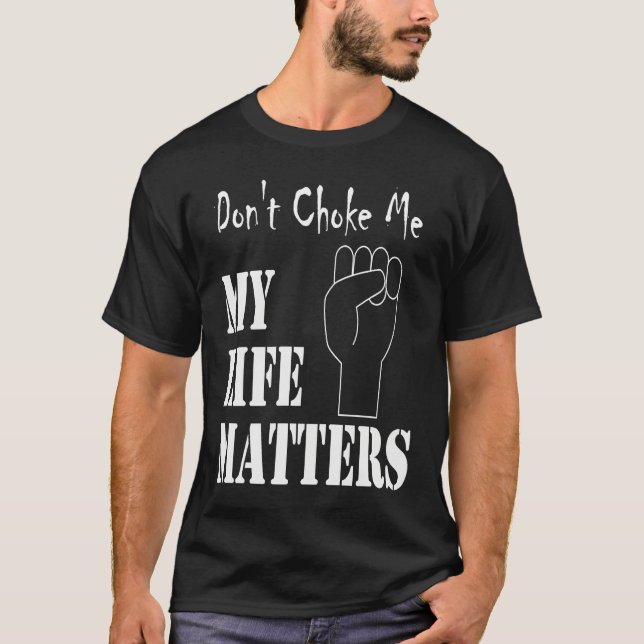 Camiseta Don't Choke Me My Life Matters BLM and ALM Movemen (Anverso)