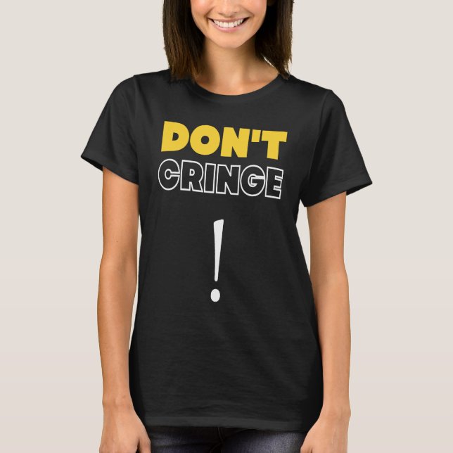 Camiseta Don't Cringe  Cringe Phrase Gen Z Meme Cringe (Anverso)