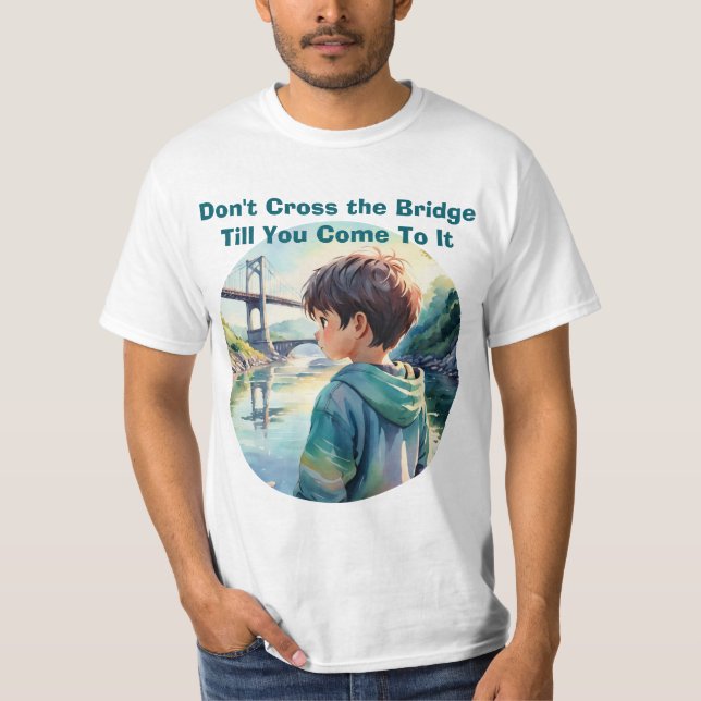 Camiseta Don't Cross the Bridge Proverb Quote Cute T-Shirt (Anverso)