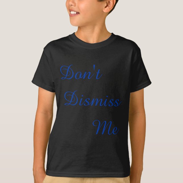 Camiseta Dont Dismiss Me  (Anverso)