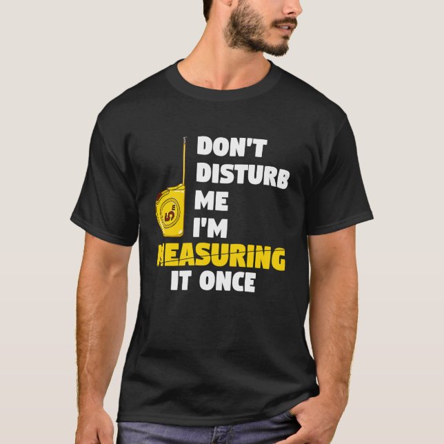 Camiseta don't disturb me I'm measuring it once carpenters (Anverso)