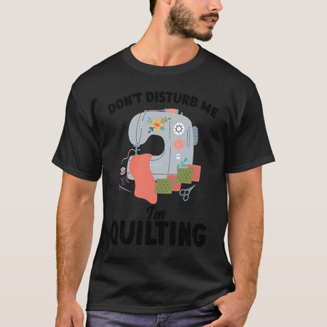 Camiseta don't disturb me I'm quilting quilt (Anverso)