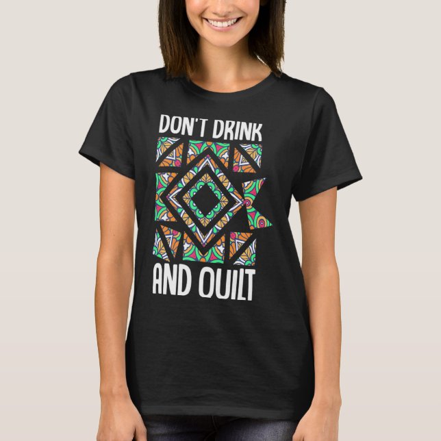 Camiseta Dont Drink And Quilt Quilting Knitting Sewing Cro  (Anverso)