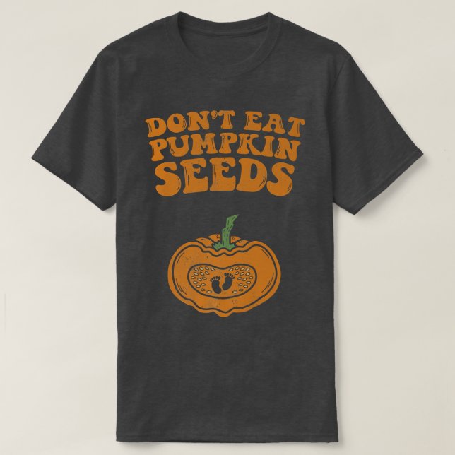 Camiseta Dont Eat Pumpkin Seeds Pregnancy Fall Autumn And H (Diseño del anverso)