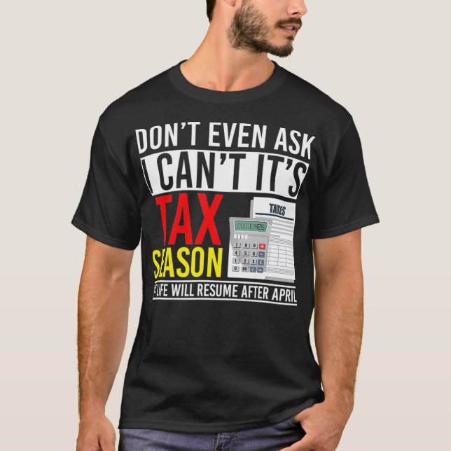 Camiseta Dont Even Ask I Cant Its Tax Season  (Anverso)