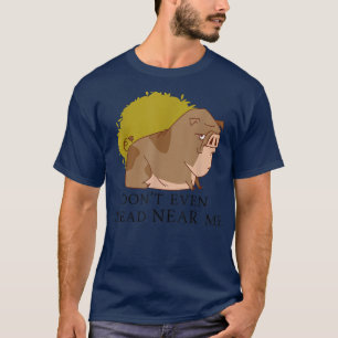 Camiseta Don't Even Tread NEAR Me Political Funny Pig Anima