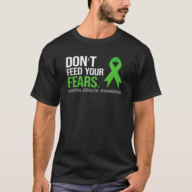 Camiseta Don't Feed Your Fears Shirt Mental Health Awarenes (Anverso)