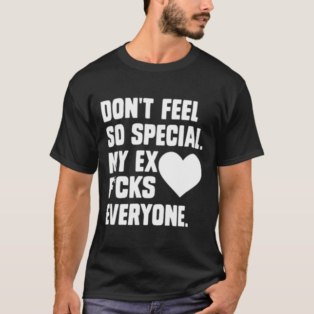 Camiseta Dont Feel So Special My Ex F Cks Everyone App  (Anverso)