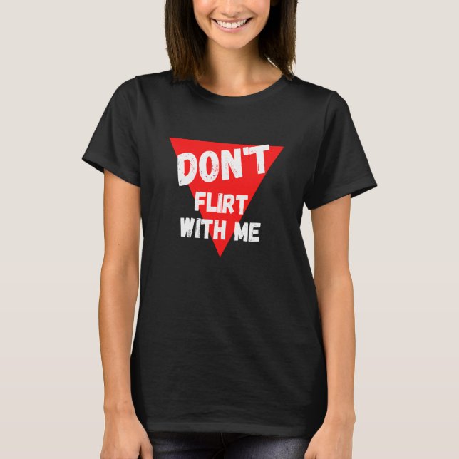 Camiseta Don't flirt with me  I am taken (Anverso)