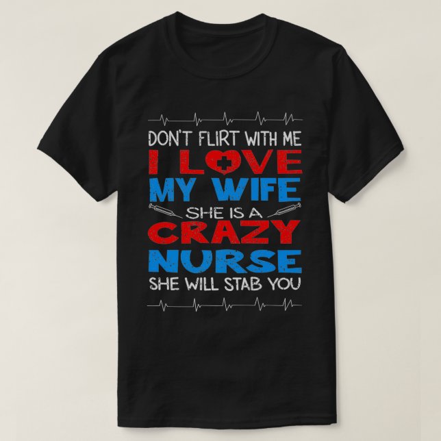 Camiseta Don't Flirt With Me I Love My Crazy Nurse Wife Gif (Diseño del anverso)