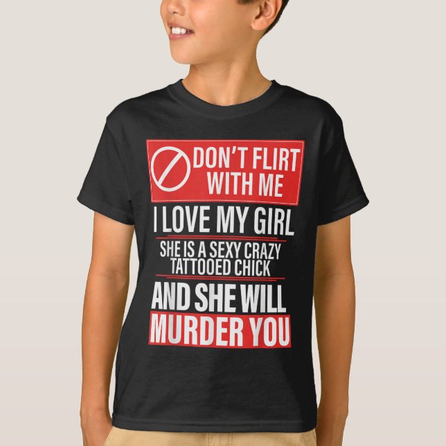 Camiseta Don't Flirt With Me I Love My Girl She Is Y Crazy  (Anverso)