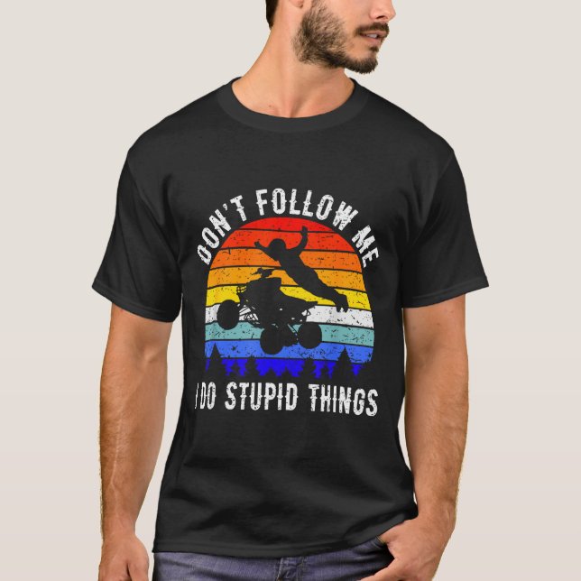 Camiseta Dont Follow Me I Do Stud Things Four Wheeler Atv Q (Anverso)