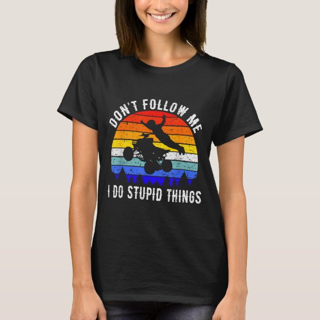 Camiseta Dont Follow Me I Do Stud Things Four Wheeler Atv Q (Anverso)