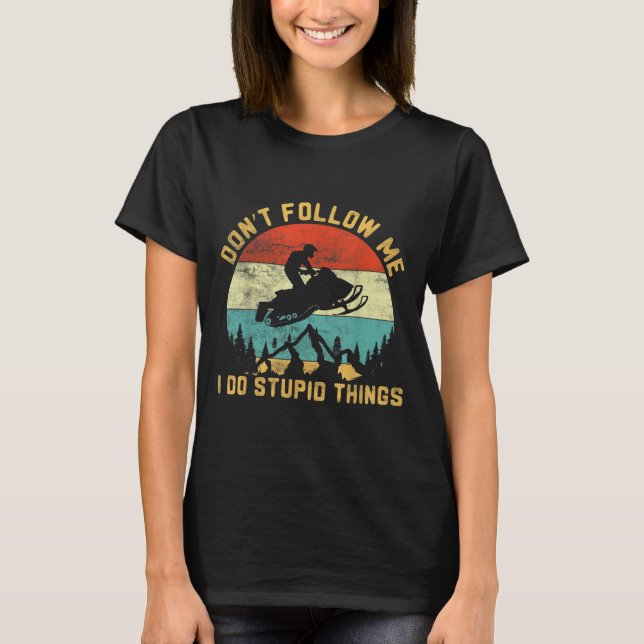 Camiseta Don't Follow Me I Do Stud Things-snowmobile Motor  (Anverso)