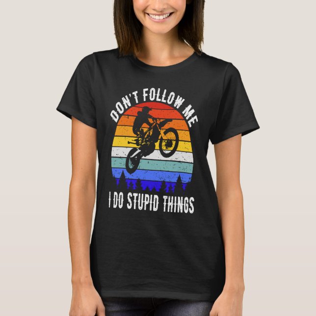 Camiseta Don't Follow Me I Do Stupid Things Biker  Motorbik (Anverso)
