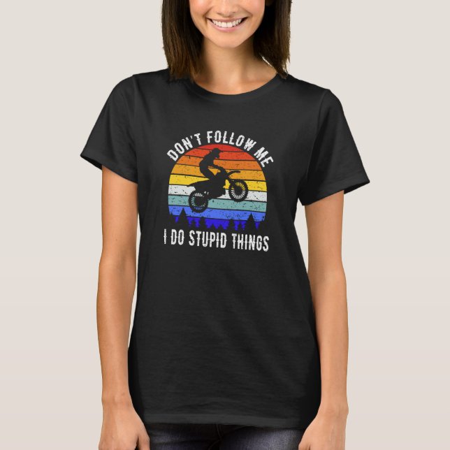Camiseta Don't Follow Me I Do Stupid Things Biker  Motorbik (Anverso)