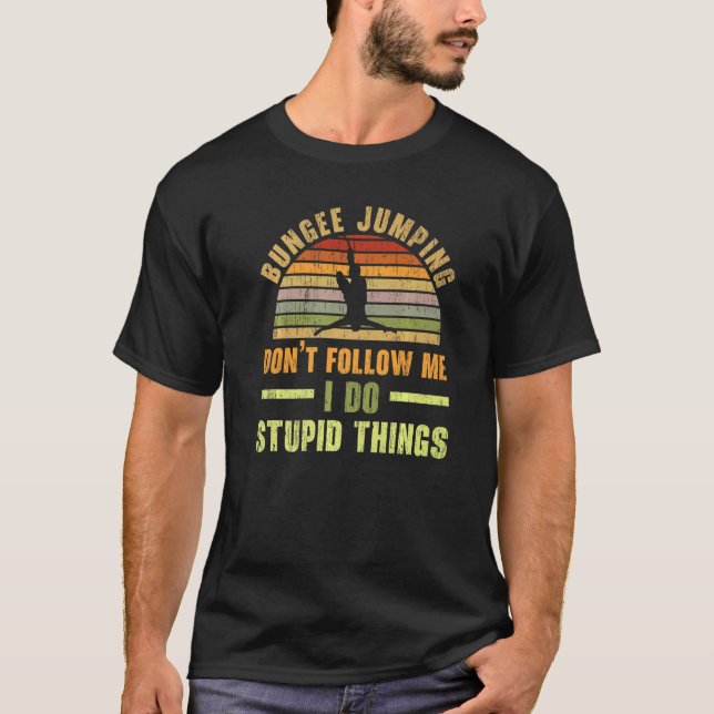 Camiseta Don't Follow Me I Do Stupid Things Bungee Jumping  (Anverso)
