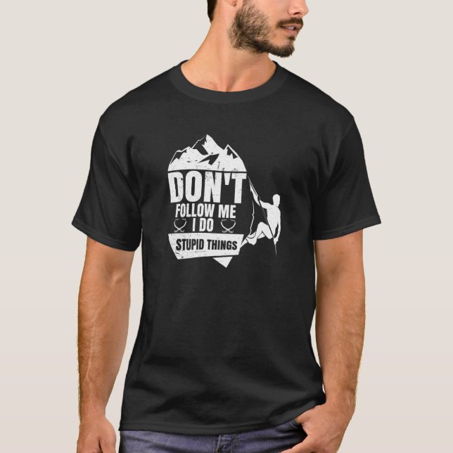 Camiseta Don't Follow Me I Do Stupid Things  Climber Rock C (Anverso)