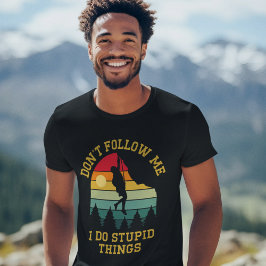 Camiseta Don't Follow Me, I Do Stupid Things - Climbing