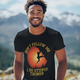 Camiseta Don't Follow Me, I Do Stupid Things - Climbing