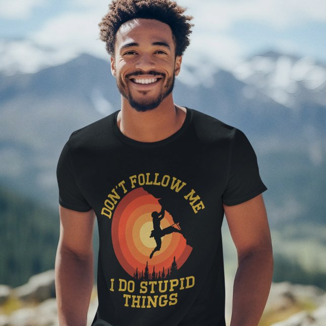 Camiseta Don't Follow Me, I Do Stupid Things - Climbing (Subido por el creador)