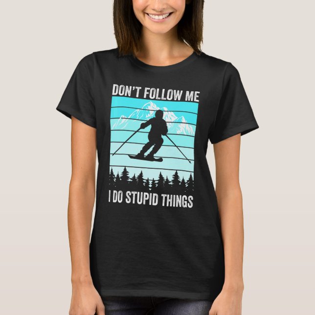 Camiseta Don't Follow Me I Do Stupid Things Funny Skiing Gi (Anverso)