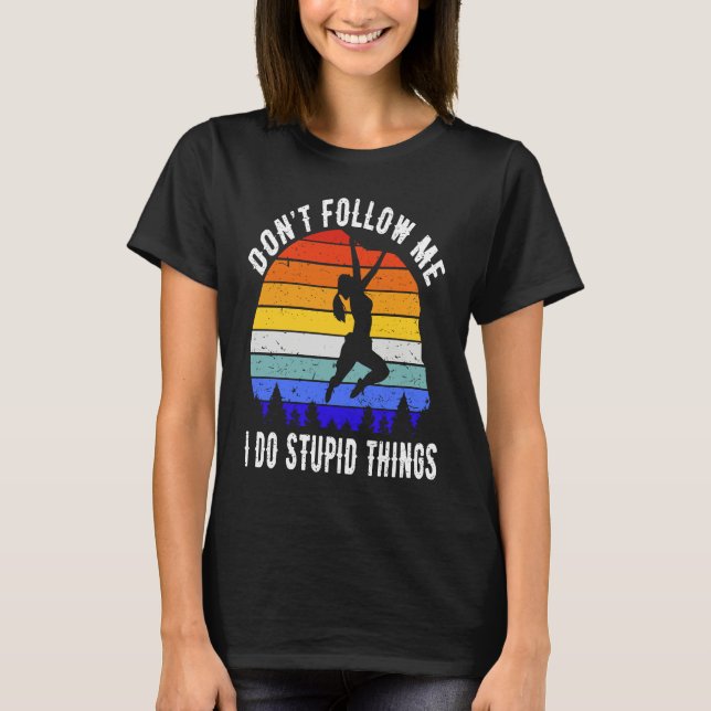 Camiseta Don't Follow Me I Do Stupid Things Hike  Rock Clim (Anverso)