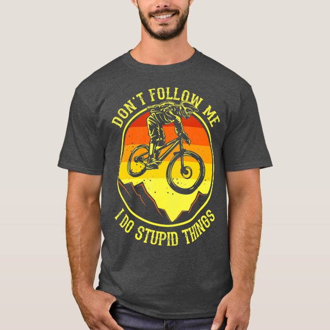 Camiseta Dont Follow Me I Do Stupid Things  Mountain Bike (Anverso)