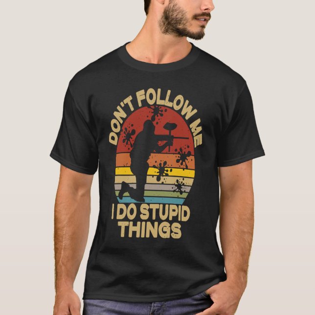 Camiseta Don't Follow Me I Do Stupid Things  Paintball Game (Anverso)