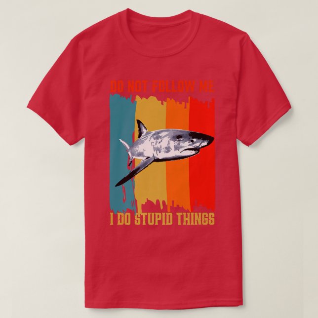 Camiseta Dont Follow Me I Do Stupid Things Retro Shark Fish (Diseño del anverso)